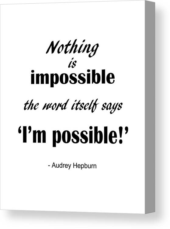 Nothing Is Impossible Canvas Print featuring the digital art Motivational Audrey Hepburn Quote by Madame Memento