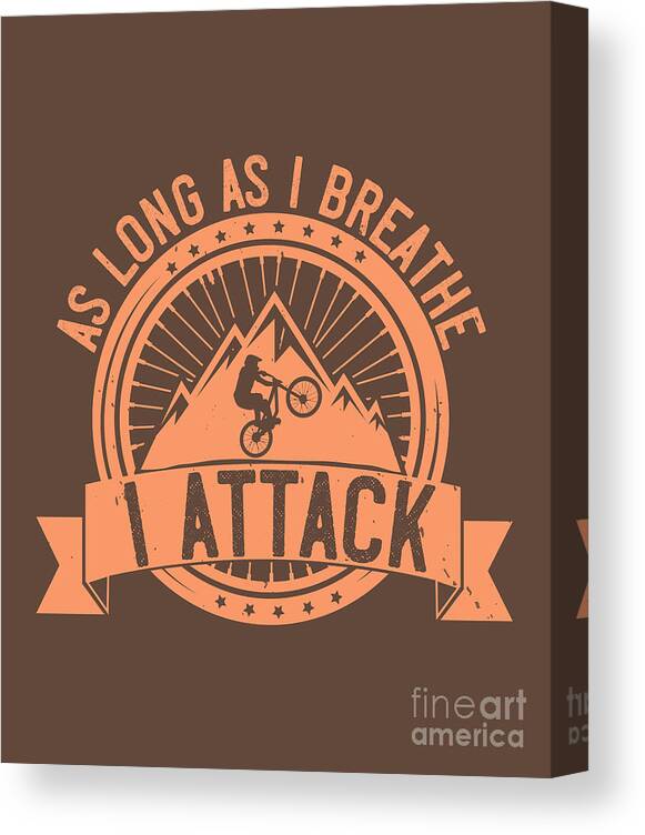 Mountain Canvas Print featuring the digital art Mountain Biking Gift As Long As I Breathe I Attack by Jeff Creation