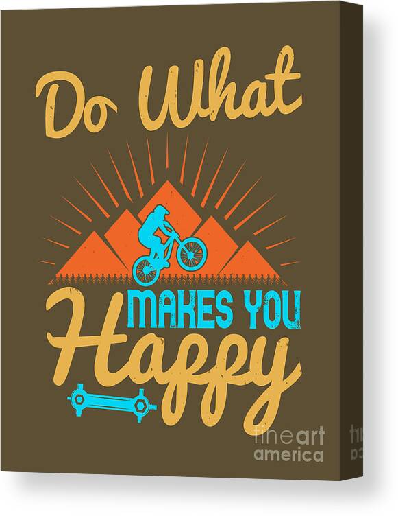 Mountain Canvas Print featuring the digital art Mountain Biking Gift Do What Makes You Happy by Jeff Creation