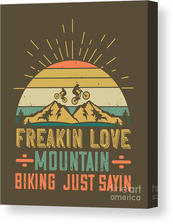 Mountain Canvas Print featuring the digital art Mountain Biking Gift Freakin Love Mountain Biking Just Sayin by Jeff Creation