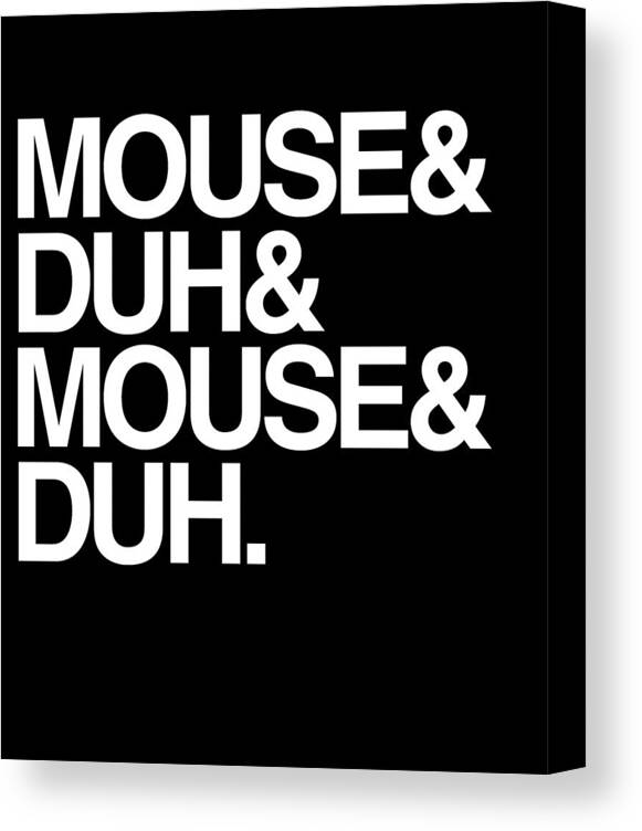 Halloween Canvas Print featuring the digital art Mouse and Duh Im a Mouse by Flippin Sweet Gear