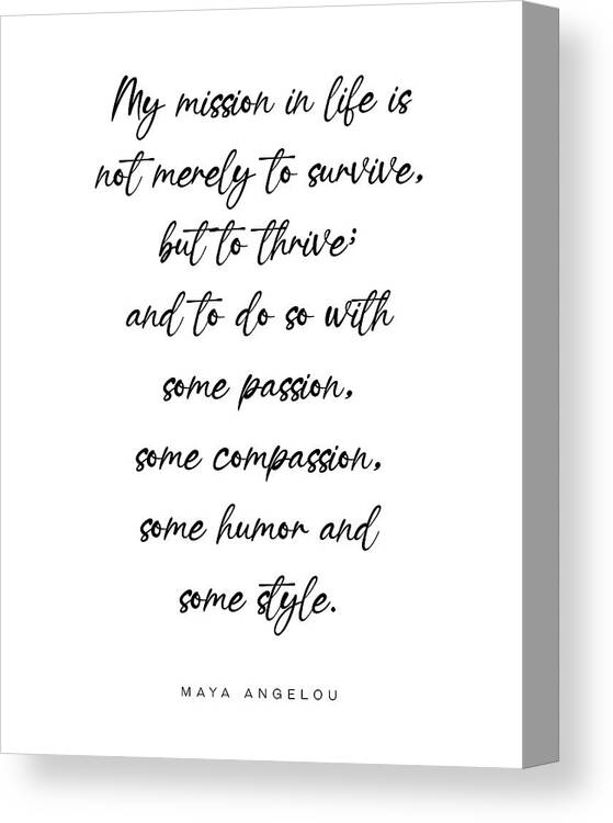 My mission in life is not merely to survive - Maya Angelou Quote -  Literature - Typography Print Digital Art by Studio Grafiikka - Fine Art  America