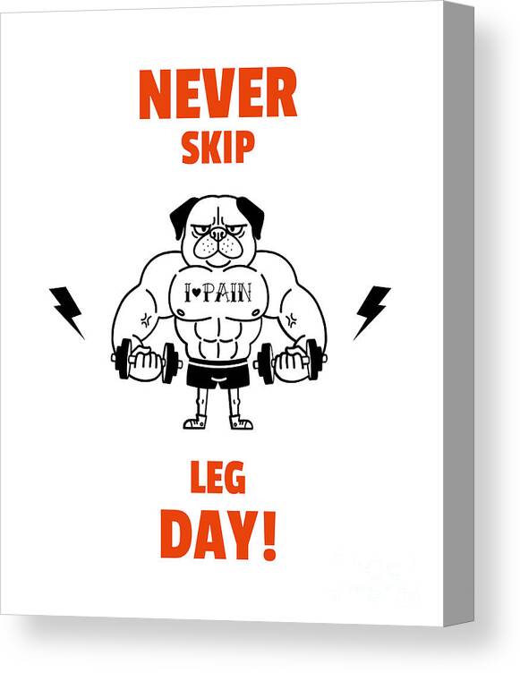 Never Skip Leg Day Funny Gift For Gym Lover Him Men Workout Fan Dog Pun Gag  Joke Canvas Print / Canvas Art by Funny Gift Ideas - Fine Art America