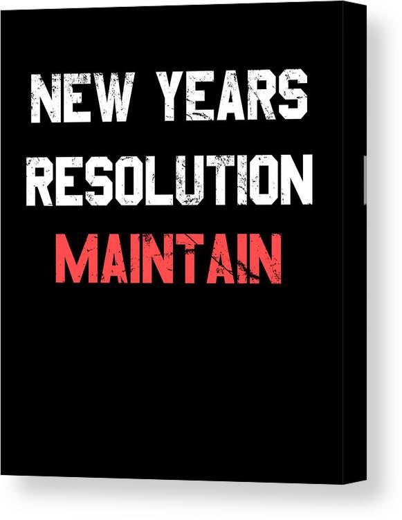 New Year 2024 Canvas Print featuring the digital art New Years Resolution Maintain by Flippin Sweet Gear