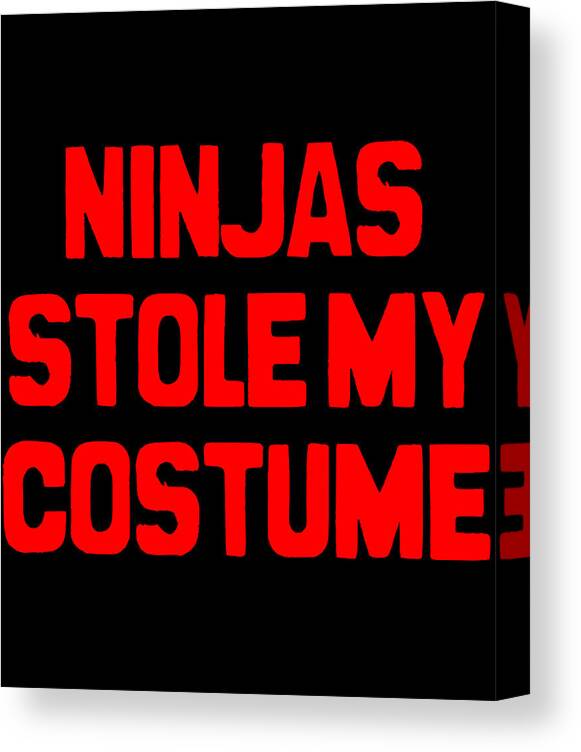 Cool Canvas Print featuring the digital art Ninjas Stole My Costume Easy Halloween by Flippin Sweet Gear