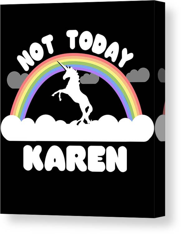 Funny Canvas Print featuring the digital art Not Today Karen by Flippin Sweet Gear