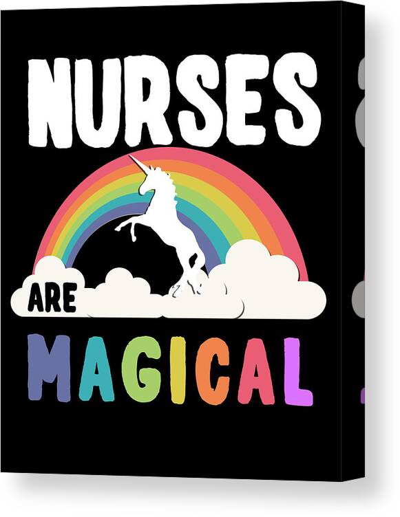 Funny Canvas Print featuring the digital art Nurses Are Magical by Flippin Sweet Gear