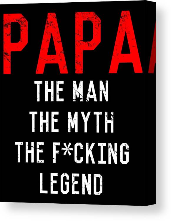 Funny Canvas Print featuring the digital art Papa The Fucking Legend Fathers Day by Flippin Sweet Gear
