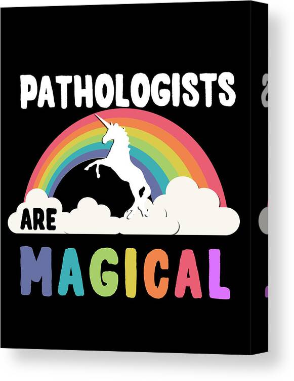 Funny Canvas Print featuring the digital art Pathologists Are Magical by Flippin Sweet Gear