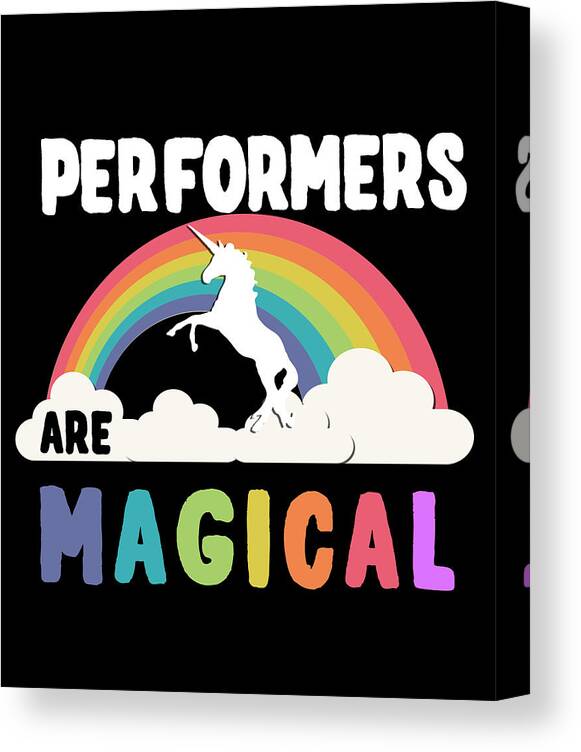 Funny Canvas Print featuring the digital art Performers Are Magical by Flippin Sweet Gear