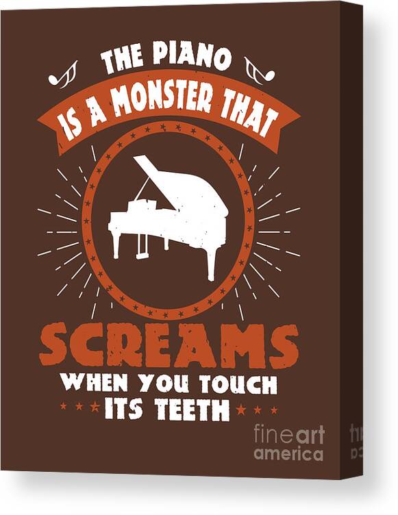 Piano Canvas Print featuring the digital art Piano Gift The Piano Is A Monster That Screams When You Touch Its Teeth by Jeff Creation