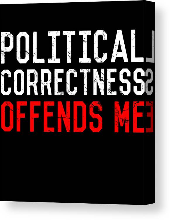 Funny Canvas Print featuring the digital art Political Correctness Offends Me by Flippin Sweet Gear