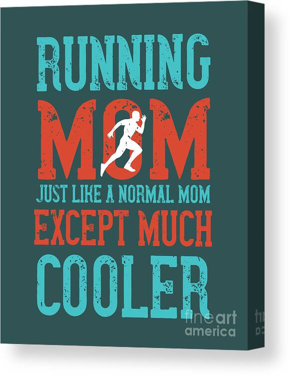 Runner Canvas Print featuring the digital art Runner Gift Running Mom Just Like A Normal Mom Except Much Cooler by Jeff Creation