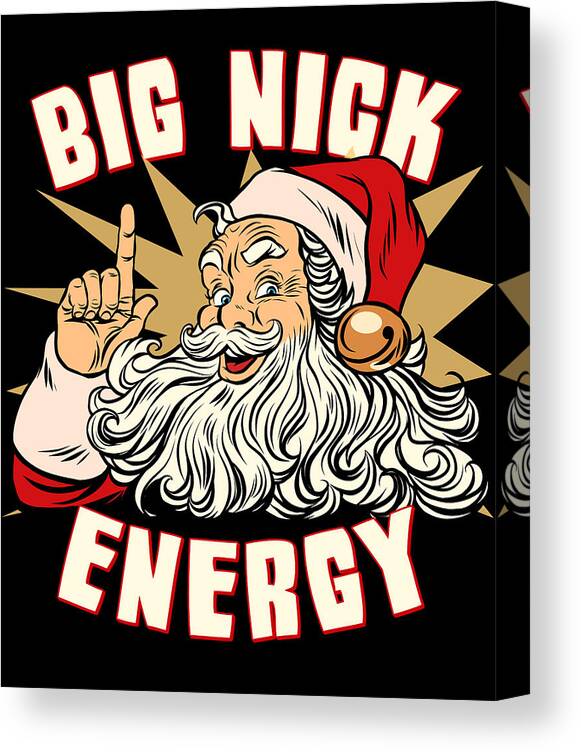 Christmas 2023 Canvas Print featuring the digital art Santa Big Nick Energy Funny Christmas by Flippin Sweet Gear