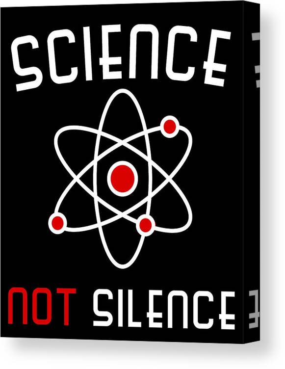 Funny Canvas Print featuring the digital art Science Not Silence by Flippin Sweet Gear