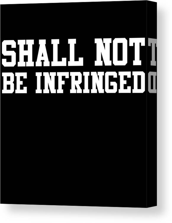 Funny Canvas Print featuring the digital art Shall Not Be Infringed 2A by Flippin Sweet Gear