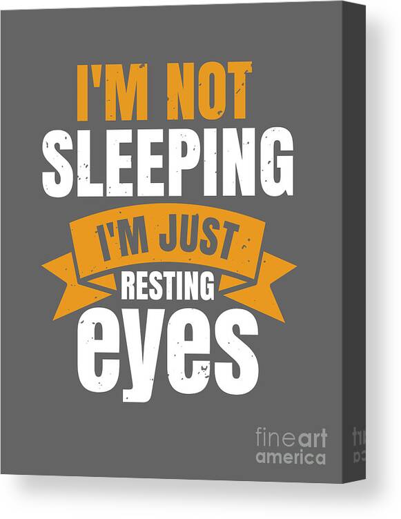 Sleep Canvas Print featuring the digital art Sleep Lover Gift I'm Not Sleeping I'm Just Resting My Eyes by Jeff Creation