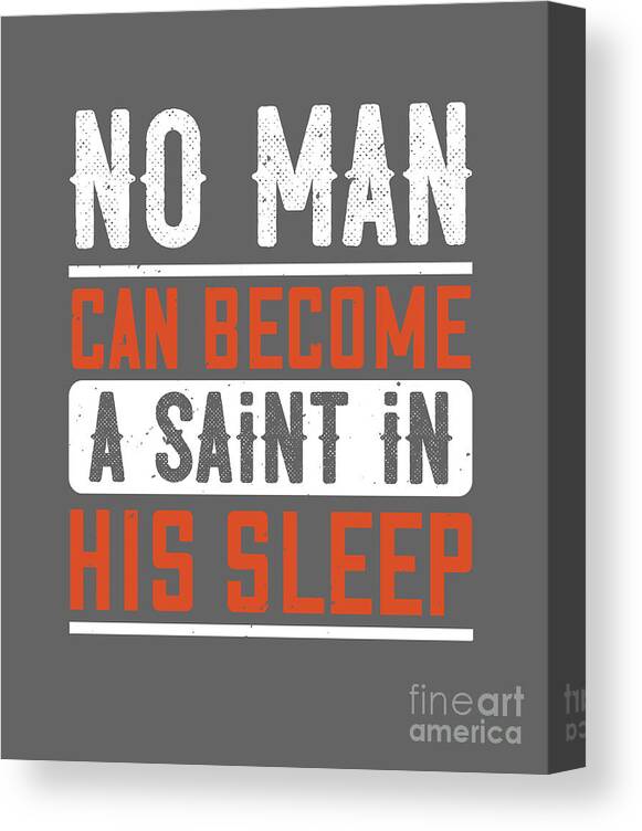 Sleep Canvas Print featuring the digital art Sleep Lover Gift No Man Can Become A Saint In His Sleep by Jeff Creation