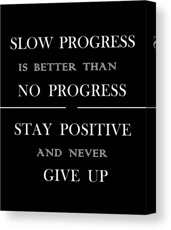 Slow Progress Is Better Than No Progress Canvas Print featuring the digital art Slow Progress Is Better Than No Progress 01 - Minimal Typography - Literature Print - Black by Studio Grafiikka