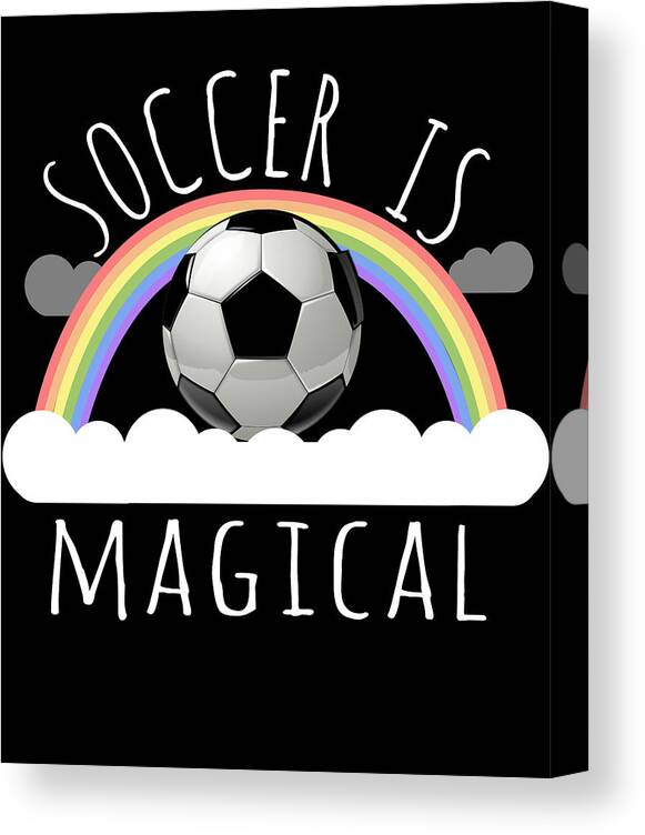 Funny Canvas Print featuring the digital art Soccer Is Magical by Flippin Sweet Gear