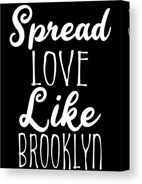Cool Canvas Print featuring the digital art Spread Love Like Brooklyn by Flippin Sweet Gear