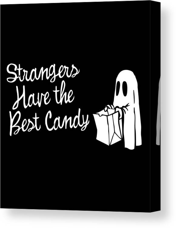Cool Canvas Print featuring the digital art Strangers Have the Best Candy Halloween by Flippin Sweet Gear