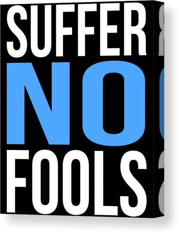Funny Canvas Print featuring the digital art Suffer No Fools by Flippin Sweet Gear