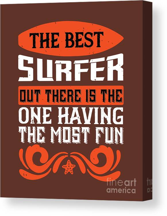 Surfer Canvas Print featuring the digital art Surfer Gift The Best Surfer Out There Is The One Having The Most Fun by Jeff Creation