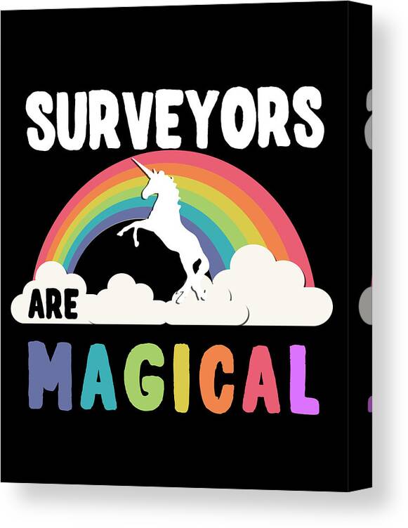 Funny Canvas Print featuring the digital art Surveyors Are Magical by Flippin Sweet Gear