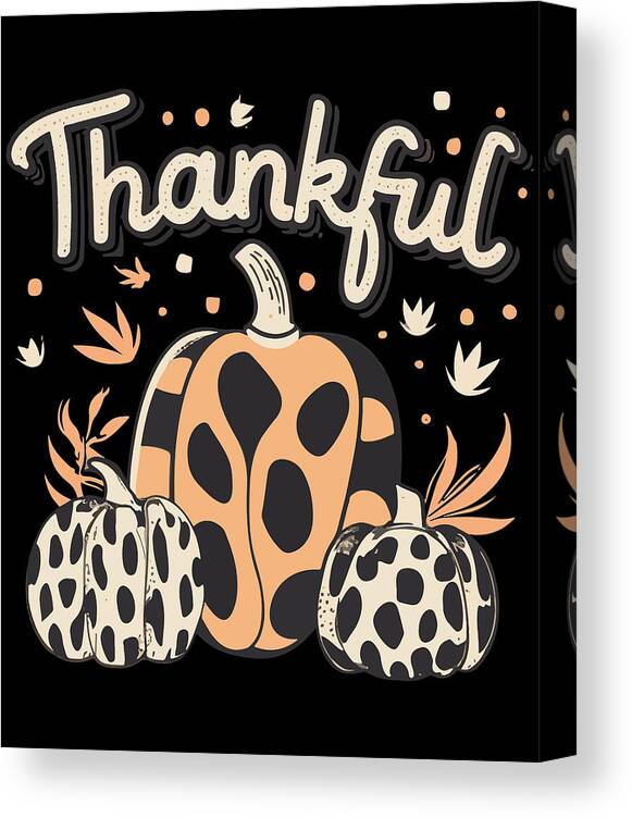 Thanksgiving 2023 Canvas Print featuring the digital art Thankful Thanksgiving Fall Vibes by Flippin Sweet Gear