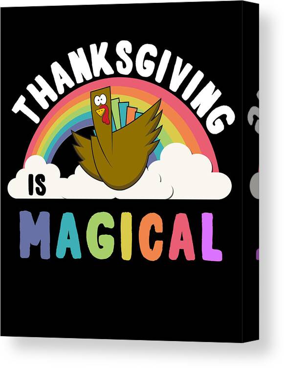 Thanksgiving 2023 Canvas Print featuring the digital art Thanksgiving Is Magical by Flippin Sweet Gear