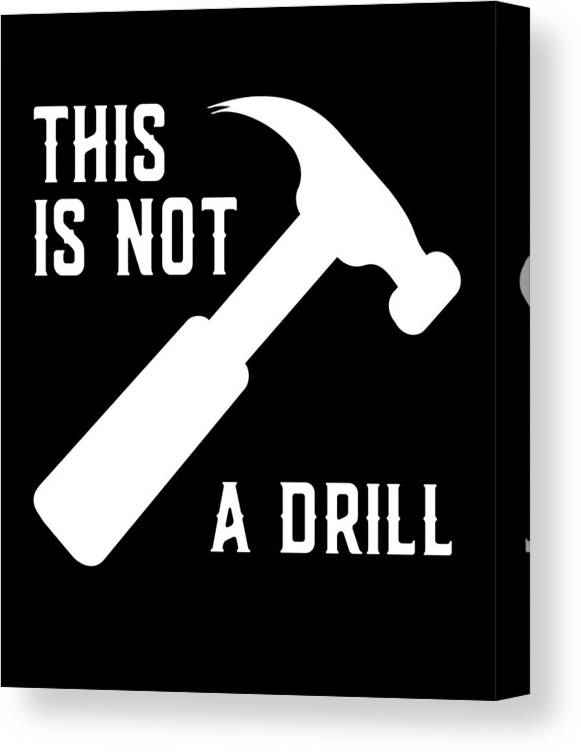 Gifts For Dad Canvas Print featuring the digital art This Is Not A Drill Funny Fathers Day by Flippin Sweet Gear