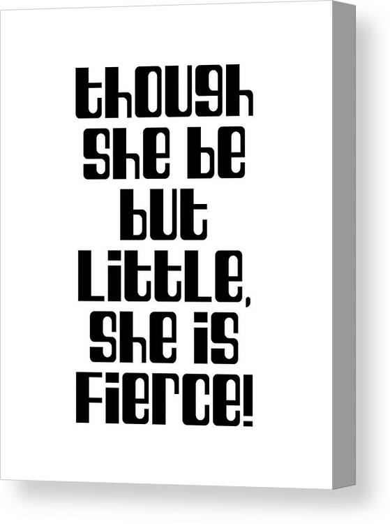 Though She Be But Little Canvas Print featuring the digital art Though she be but little, she is fierce - William Shakespeare Quote - Literature, Typography Print 2 by Studio Grafiikka