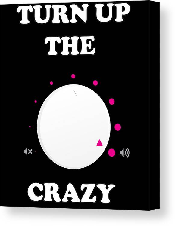 Retro Canvas Print featuring the digital art Turn Up The Crazy Funny Sarcastic by Flippin Sweet Gear