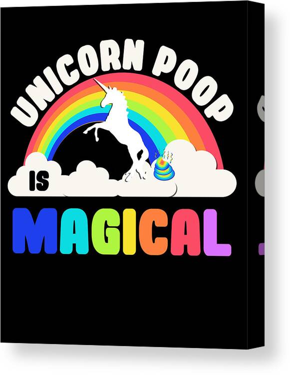 Funny Canvas Print featuring the digital art Unicorn Poop Is Magical by Flippin Sweet Gear