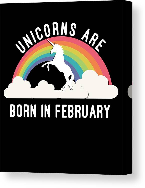 Funny Canvas Print featuring the digital art Unicorns Are Born In February by Flippin Sweet Gear