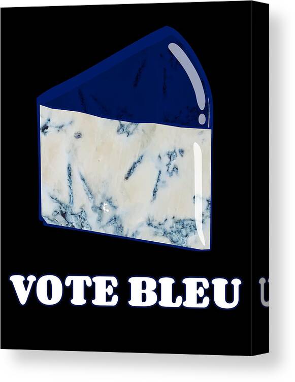 Funny Canvas Print featuring the digital art Vote Blue Bleu Cheese by Flippin Sweet Gear