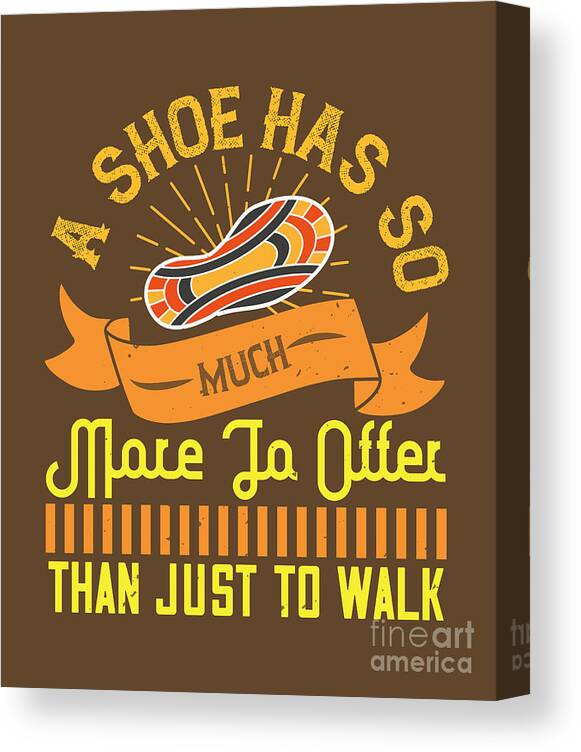 Walking Canvas Print featuring the digital art Walking Gift A Shoe Has So Much More To Offer Than Just To Walk Funny by Jeff Creation