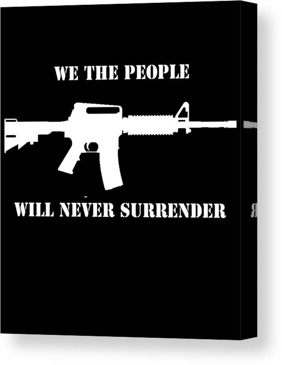 Cool Canvas Print featuring the digital art We The People Never Surrender by Flippin Sweet Gear