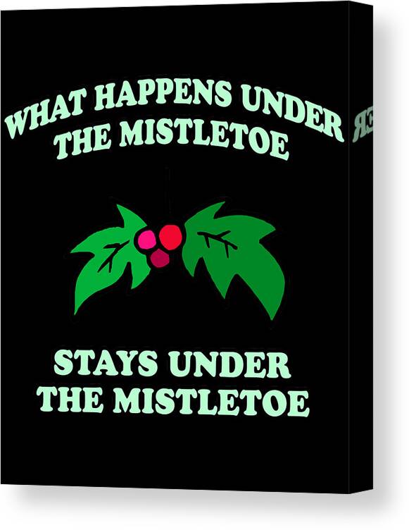 Christmas 2023 Canvas Print featuring the digital art What Happens Under The Mistletoe by Flippin Sweet Gear