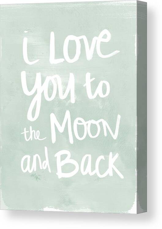I Love You To The Moon And Back Canvas Print featuring the painting I Love You To The Moon And Back- inspirational quote by Linda Woods