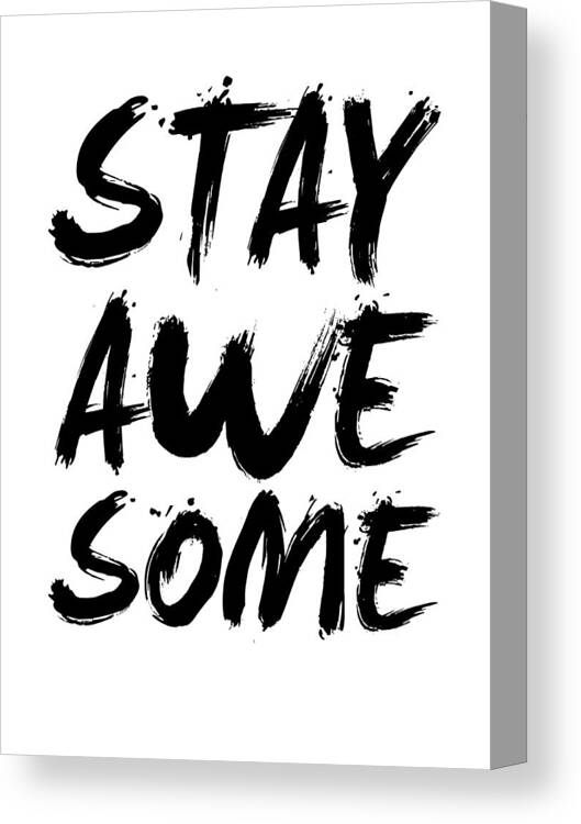 Stay Awesome Canvas Print featuring the digital art Stay Awesome Poster White by Naxart Studio