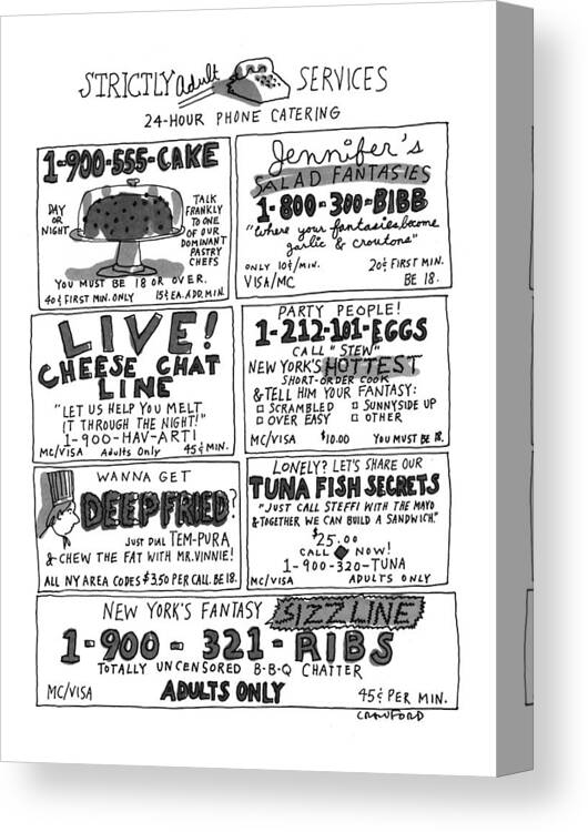 Strictly Adult Services
24-hour Phone Catering
(seven Ads For Food In The Style Of 900 # Sex Lines)
Dining Canvas Print featuring the drawing Strictly Adult Services
24-hour Phone Catering by Michael Crawford