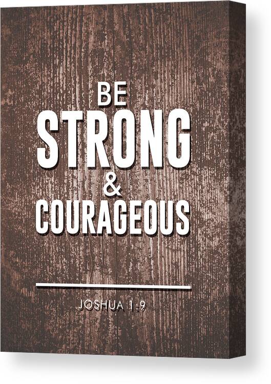 Joshua 1 9 Canvas Print featuring the mixed media Be Strong and Courageous - Joshua 1 9 - Bible Verses Art #1 by Studio Grafiikka