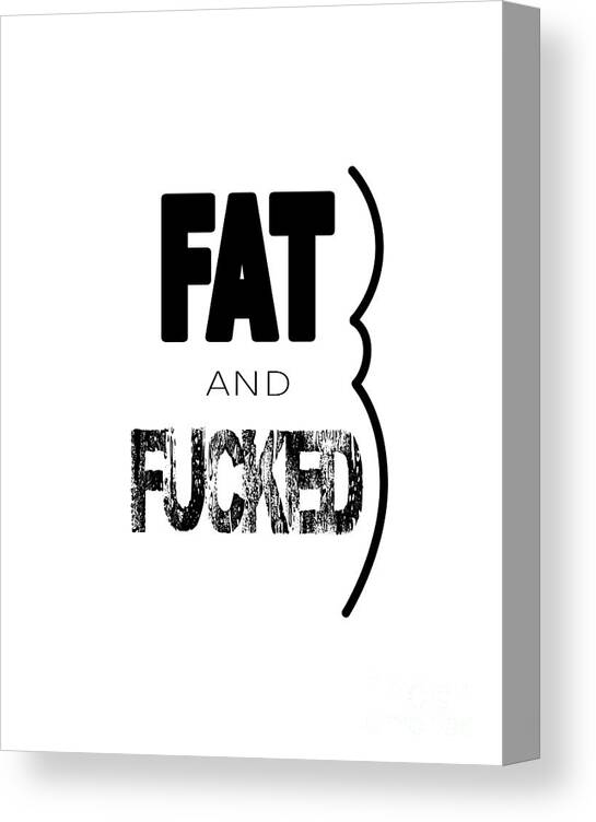 Humor Canvas Print featuring the digital art FAT and FUCKED by Jon Munson II