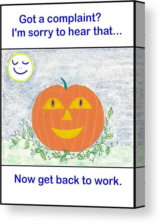 Humor Canvas Print featuring the digital art Got a Complaint by Laura Smith