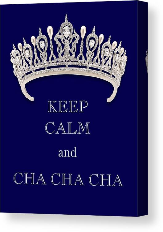 Keep Calm And Cha Cha Cha Canvas Print featuring the photograph Keep Calm and Cha Cha Cha Deep Blue Diamond Tiara by Kathy Anselmo