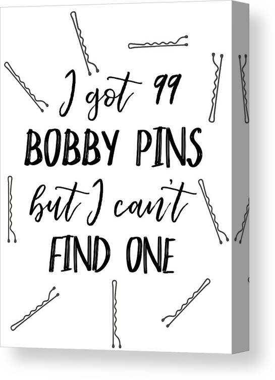 I+got+99+bobby+pins Canvas Print featuring the digital art I Got 99 Bobby Pins But I Can't Find One by Jaime Friedman
