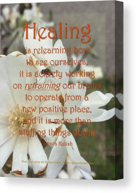 White Flower Canvas Print featuring the photograph Healing is relearning how to see ourselves by Tamara Kulish
