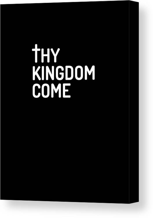 Kingdom Come Canvas Print featuring the digital art Thy Kingdom Come - Modern, Minimal Faith-Based Print 1 - Christian Quotes by Studio Grafiikka